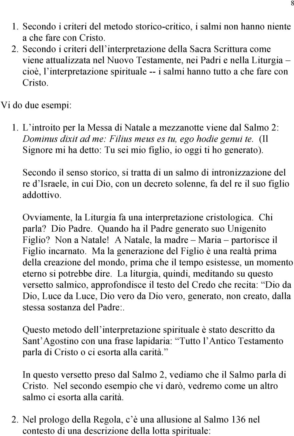 fare con Cristo. Vi do due esempi: 1. L introito per la Messa di Natale a mezzanotte viene dal Salmo 2: Dominus dixit ad me: Filius meus es tu, ego hodie genui te.