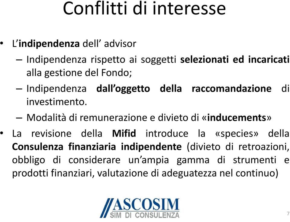 Modalità di remunerazione e divieto di «inducements» La revisione della Mifid introduce la «species» della Consulenza