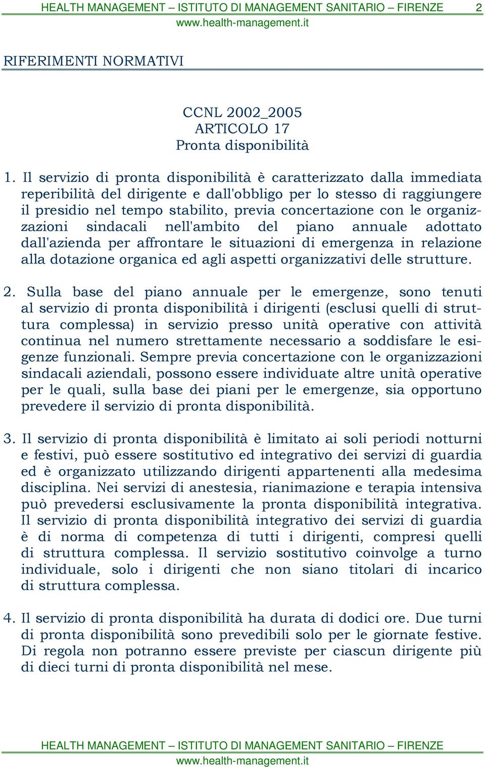 le organizzazioni sindacali nell'ambito del piano annuale adottato dall'azienda per affrontare le situazioni di emergenza in relazione alla dotazione organica ed agli aspetti organizzativi delle