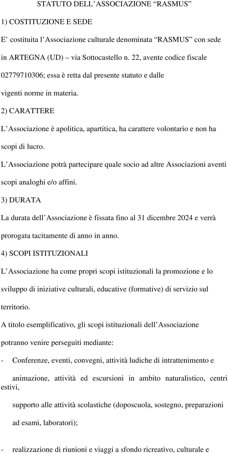 2) CARATTERE L Associazione è apolitica, apartitica, ha carattere volontario e non ha scopi di lucro.