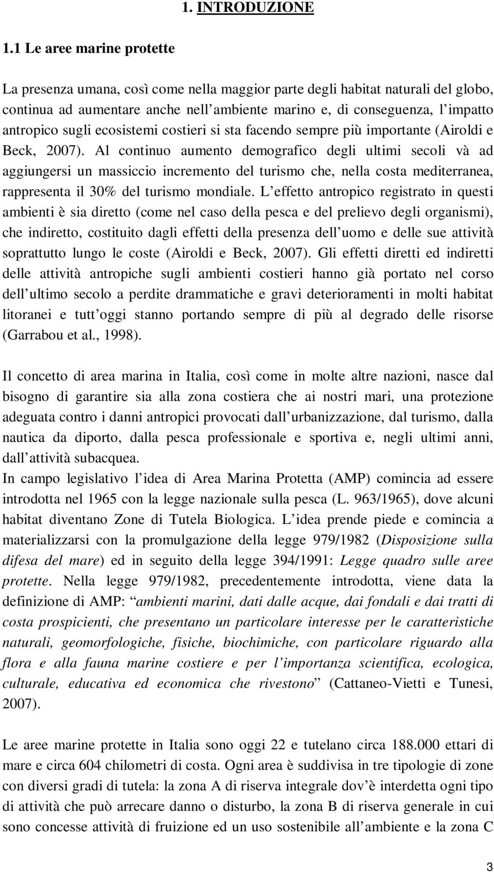 sugli ecosistemi costieri si sta facendo sempre più importante (Airoldi e Beck, 2007).