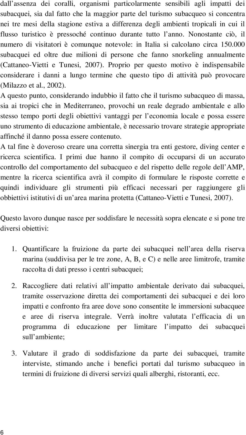 000 subacquei ed oltre due milioni di persone che fanno snorkeling annualmente (Cattaneo-Vietti e Tunesi, 2007).