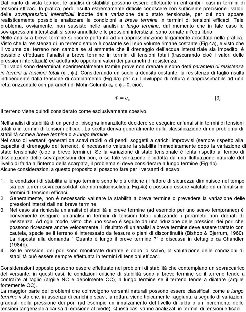 realisticamente possibile analizzare le condizioni a breve termine in termini di tensioni efficaci.