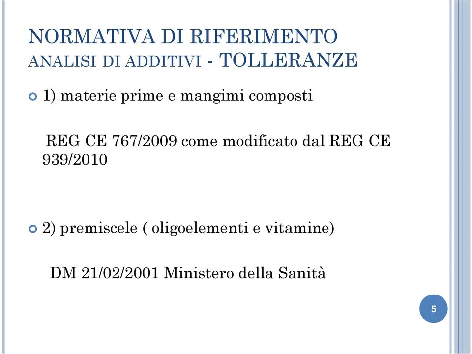 modificato dal REG CE 939/2010 2) premiscele (