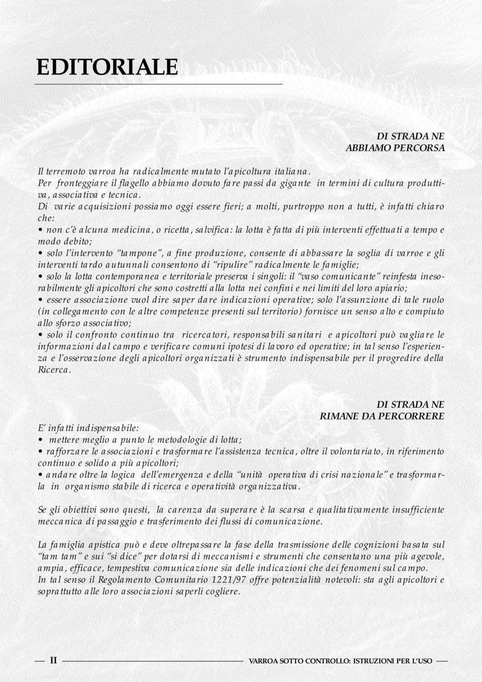 Di varie acquisizioni possiamo oggi essere fieri; a molti, purtroppo non a tutti, è infatti chiaro che: non c è alcuna medicina, o ricetta, salvifica: la lotta è fatta di più interventi effettuati a