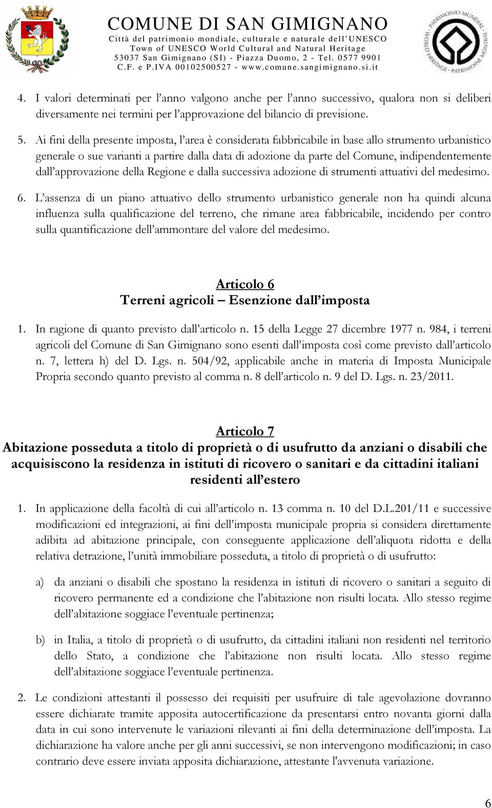 dall approvazione della Regione e dalla successiva adozione di strumenti attuativi del medesimo. 6.