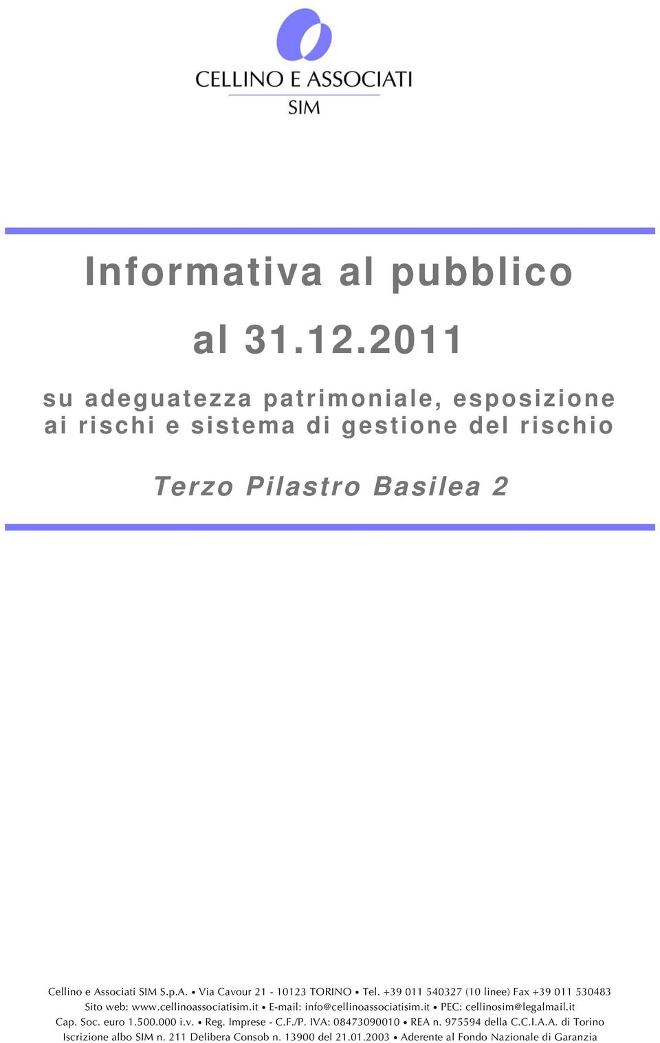 sociati SIM S.p.A. Via Cavour 21-10123 TORINO Tel. +39 011 540327 (10 linee) Fax +39 011 530483 Sito web: www.cellinoassociatisim.