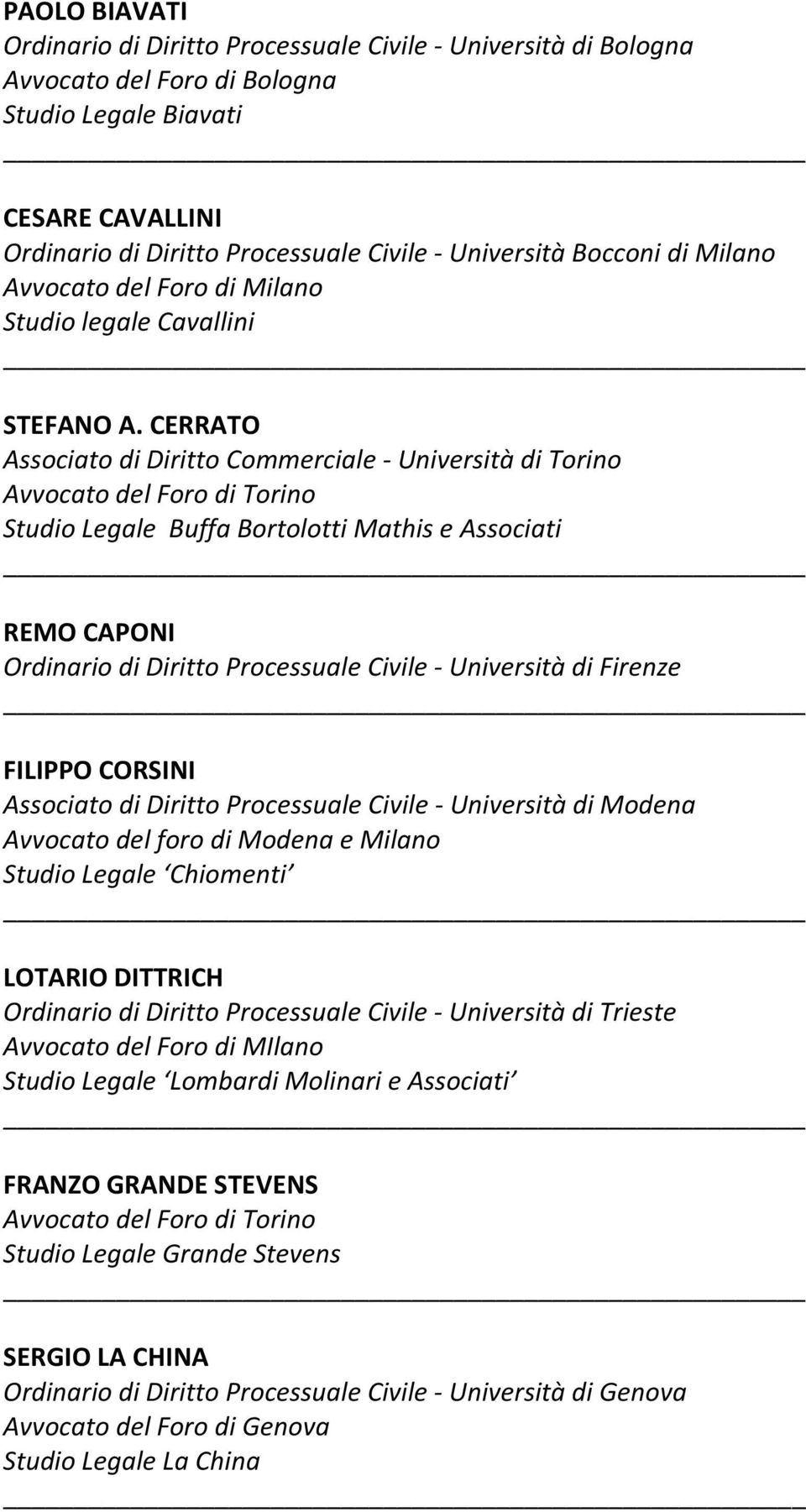 CERRATO Associato di Diritto Commerciale - Università di Torino Avvocato del Foro di Torino Studio Legale Buffa Bortolotti Mathis e Associati REMO CAPONI Ordinario di Diritto Processuale Civile -