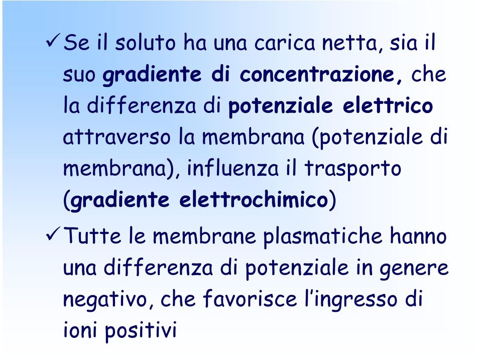 influenza il trasporto (gradiente elettrochimico) Tutte le membrane plasmatiche hanno