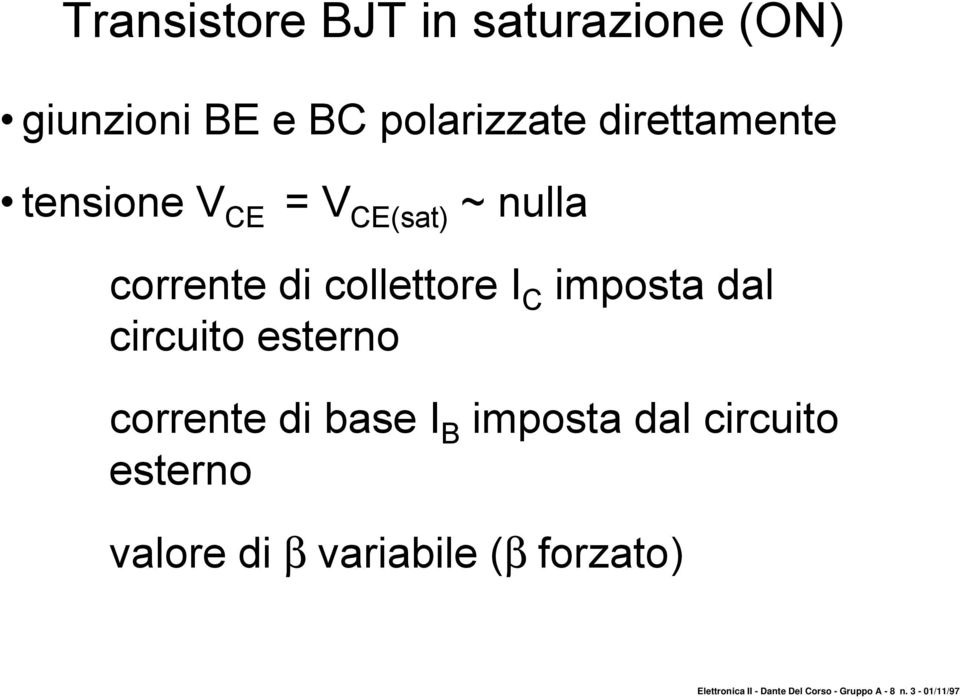 circuito esterno corrente di base I B imposta dal circuito esterno valore di β