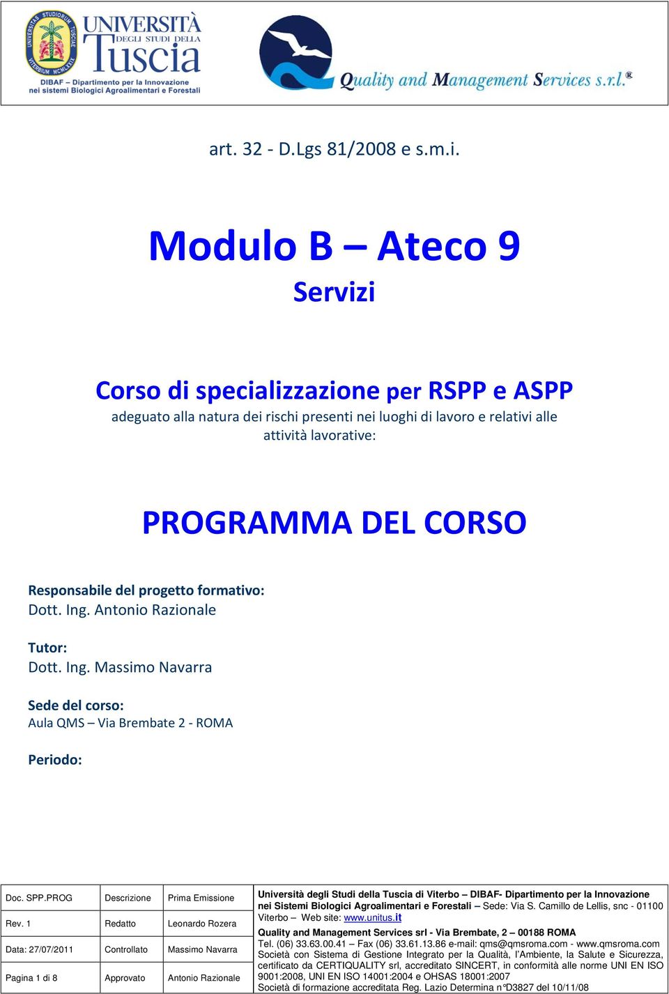 frmativ: Dtt. Ing. Antni Razinale Tutr: Dtt. Ing. Massim Navarra Sede del crs: Aula QMS Via Brembate 2 - ROMA Perid: Dc. SPP.