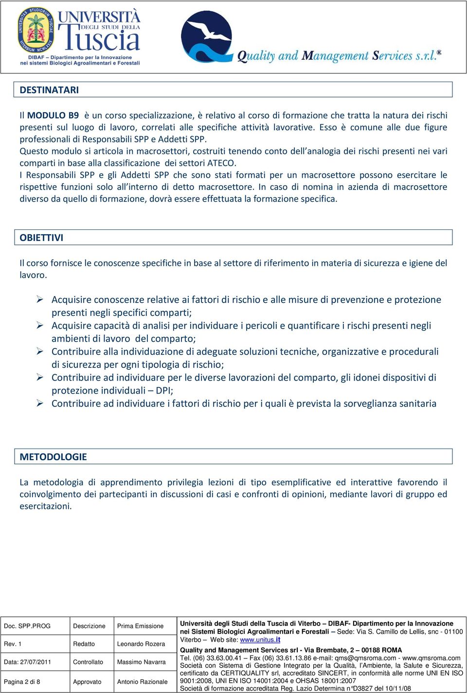 Quest mdul si articla in macrsettri, cstruiti tenend cnt dell analgia dei rischi presenti nei vari cmparti in base alla classificazine dei settri ATECO.