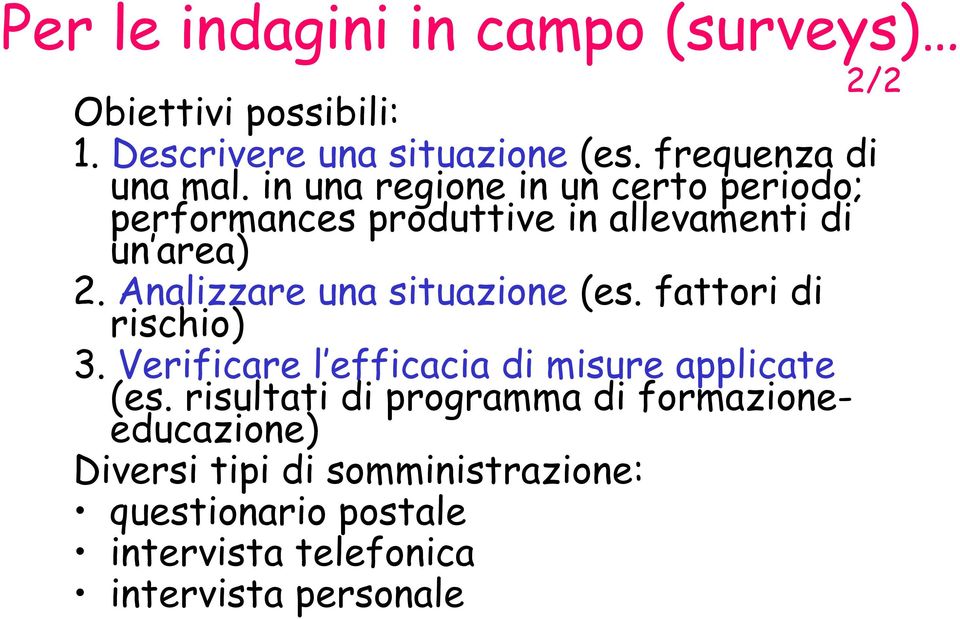 Analizzare una situazione (es. fattori di rischio) 3. Verificare l efficacia di misure applicate (es.