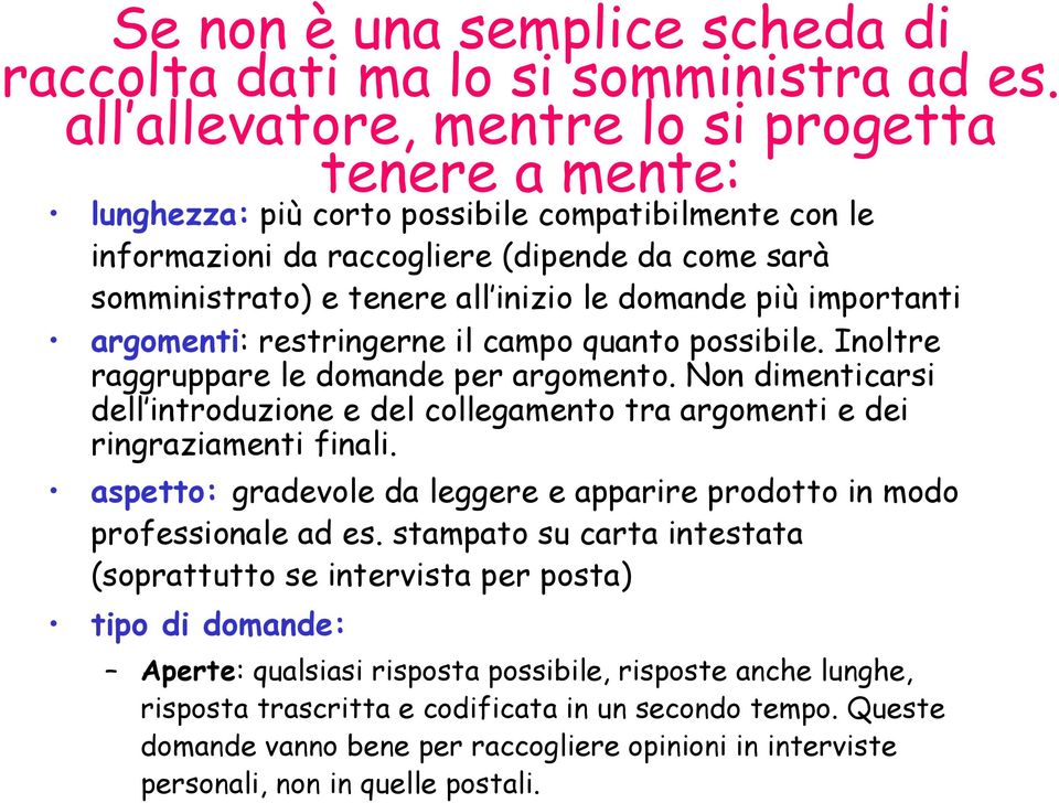 domande più importanti argomenti: restringerne il campo quanto possibile. Inoltre raggruppare le domande per argomento.