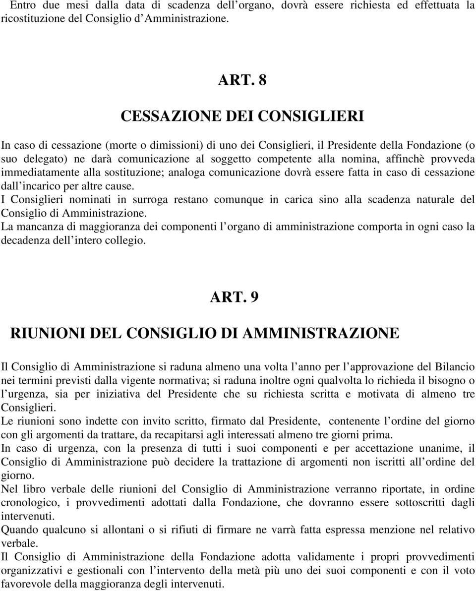 nomina, affinchè provveda immediatamente alla sostituzione; analoga comunicazione dovrà essere fatta in caso di cessazione dall incarico per altre cause.