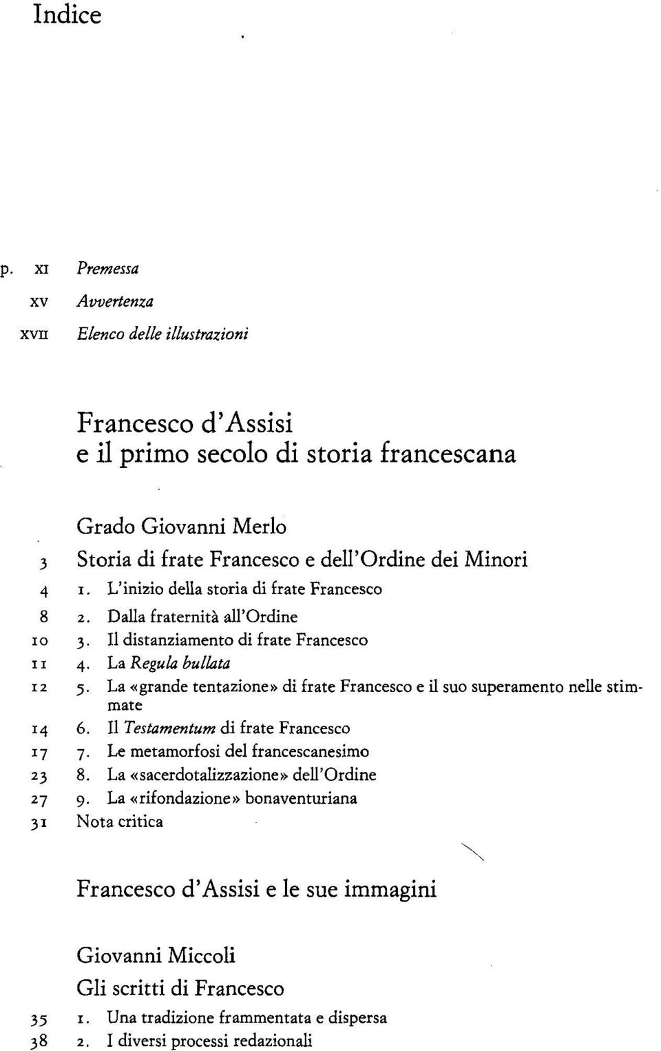 La «grande tentazione» di frate Francesco e il suo superamento nelle stimmate 14 Il Testamentum di frate Francesco 17 7.