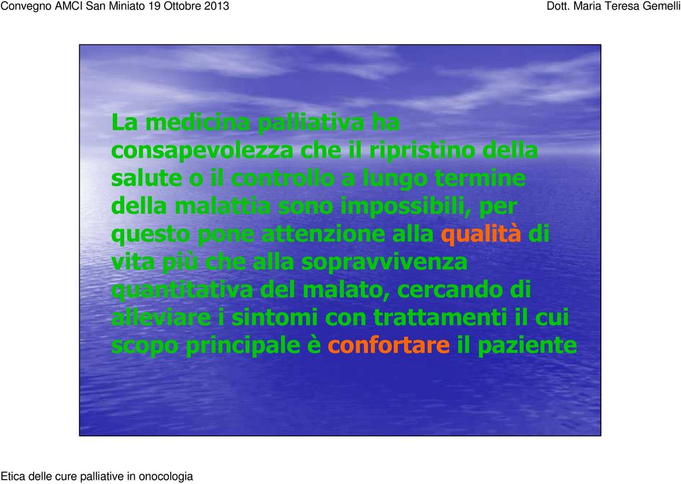 attenzione alla qualitàdi vita piùche alla sopravvivenza quantitativa del malato,