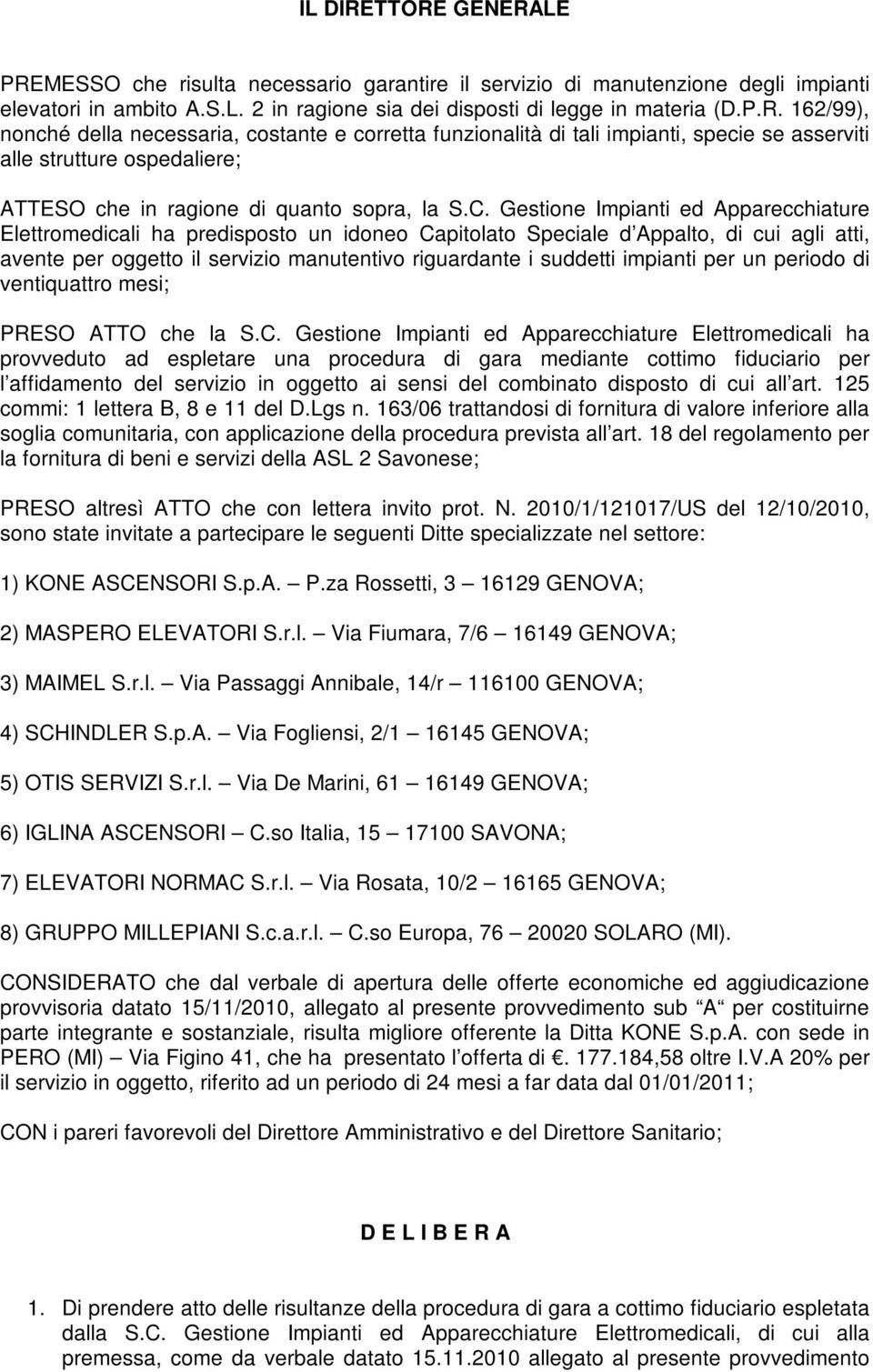 impianti per un periodo di ventiquattro mesi; PRESO ATTO che la S.C.