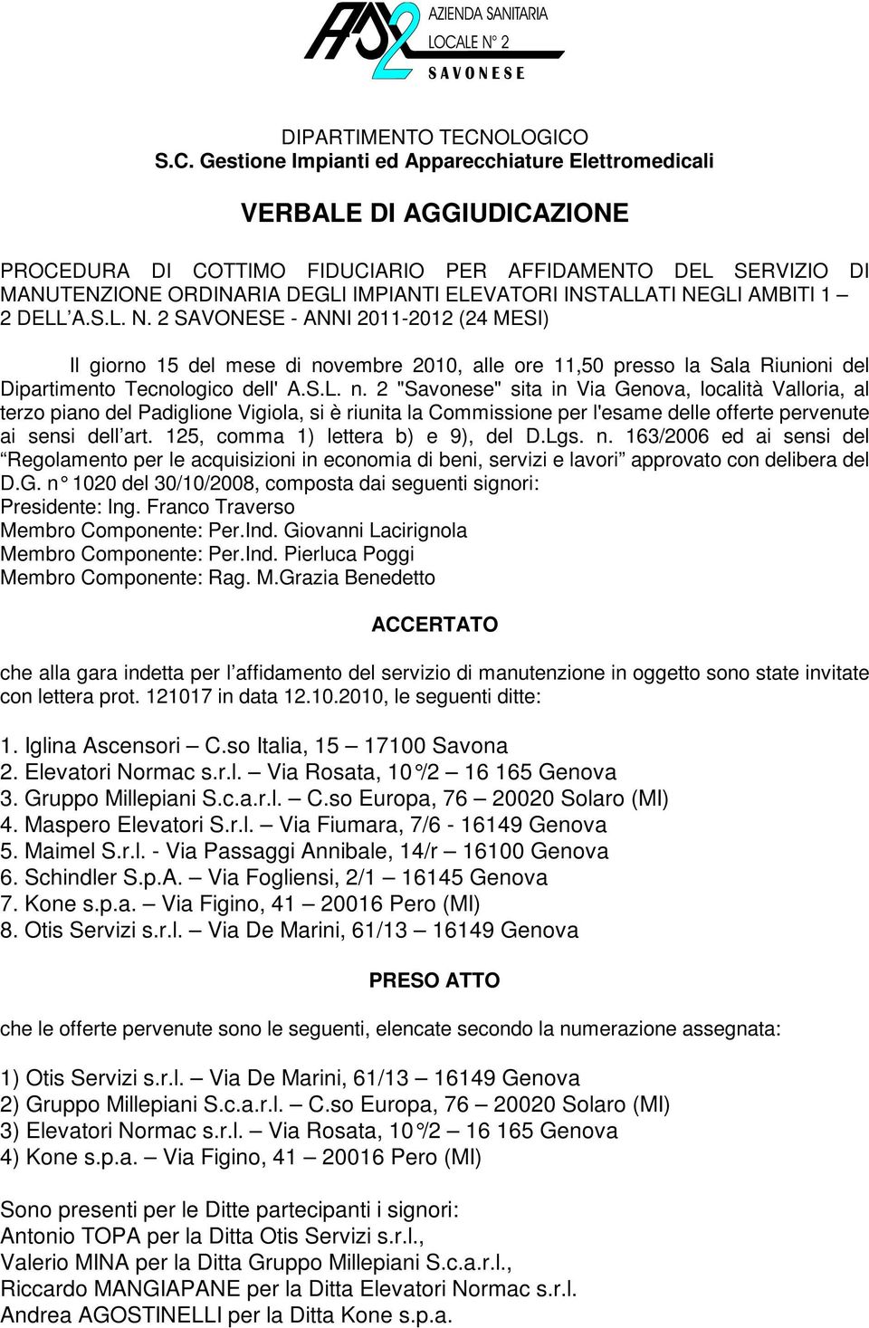 S.C. Gestione Impianti ed Apparecchiature Elettromedicali VERBALE DI AGGIUDICAZIONE PROCEDURA DI COTTIMO FIDUCIARIO PER AFFIDAMENTO DEL SERVIZIO DI MANUTENZIONE ORDINARIA DEGLI IMPIANTI ELEVATORI