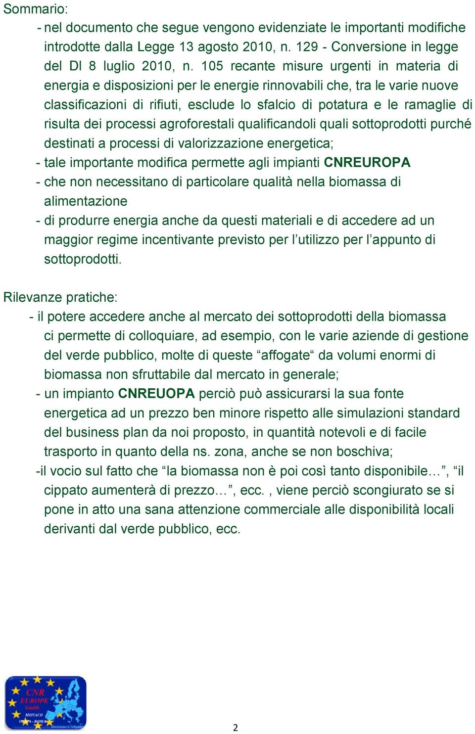 dei processi agroforestali qualificandoli quali sottoprodotti purché destinati a processi di valorizzazione energetica; - tale importante modifica permette agli impianti CNREUROPA - che non