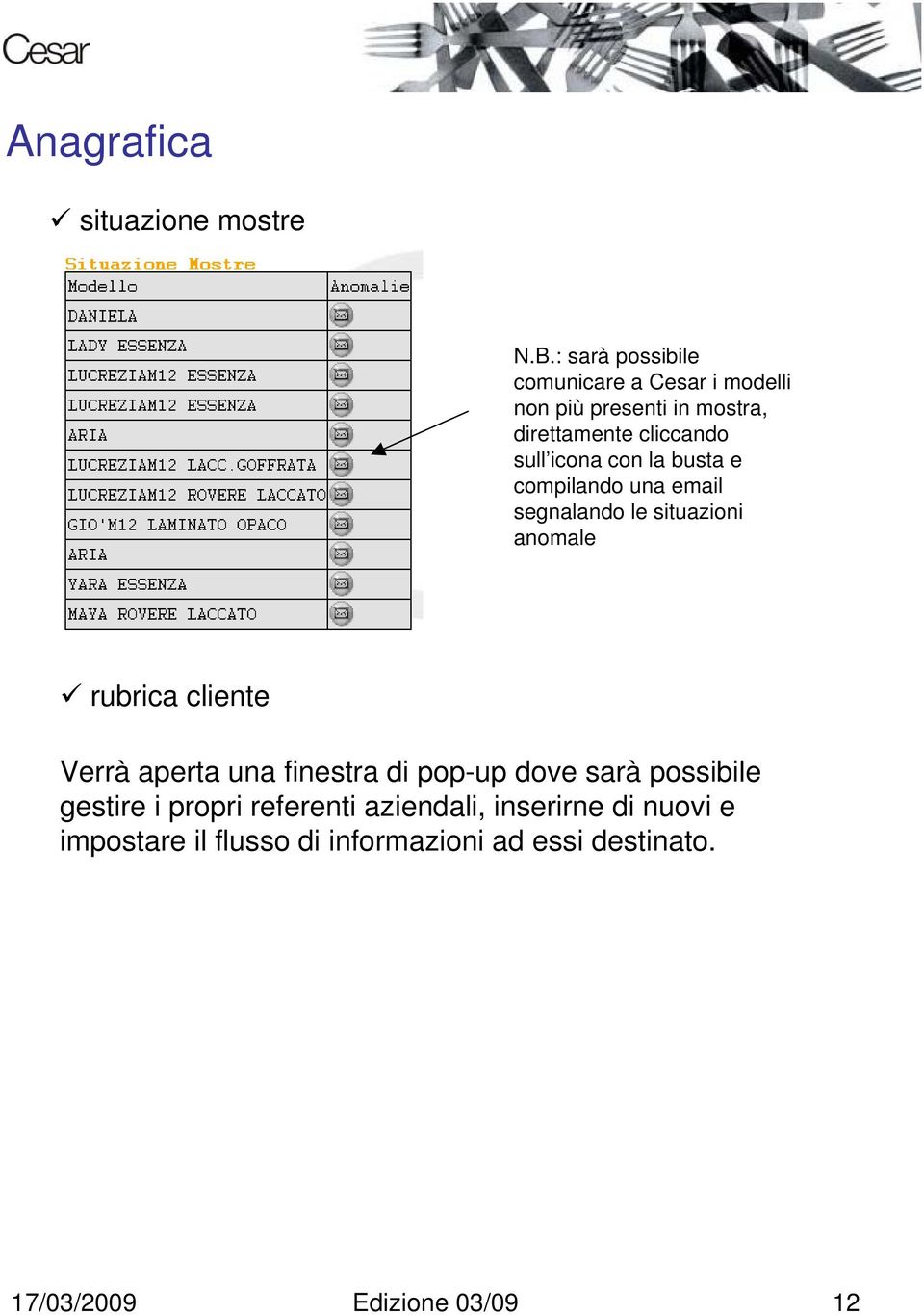 icona con la busta e compilando una email segnalando le situazioni anomale rubrica cliente Verrà aperta