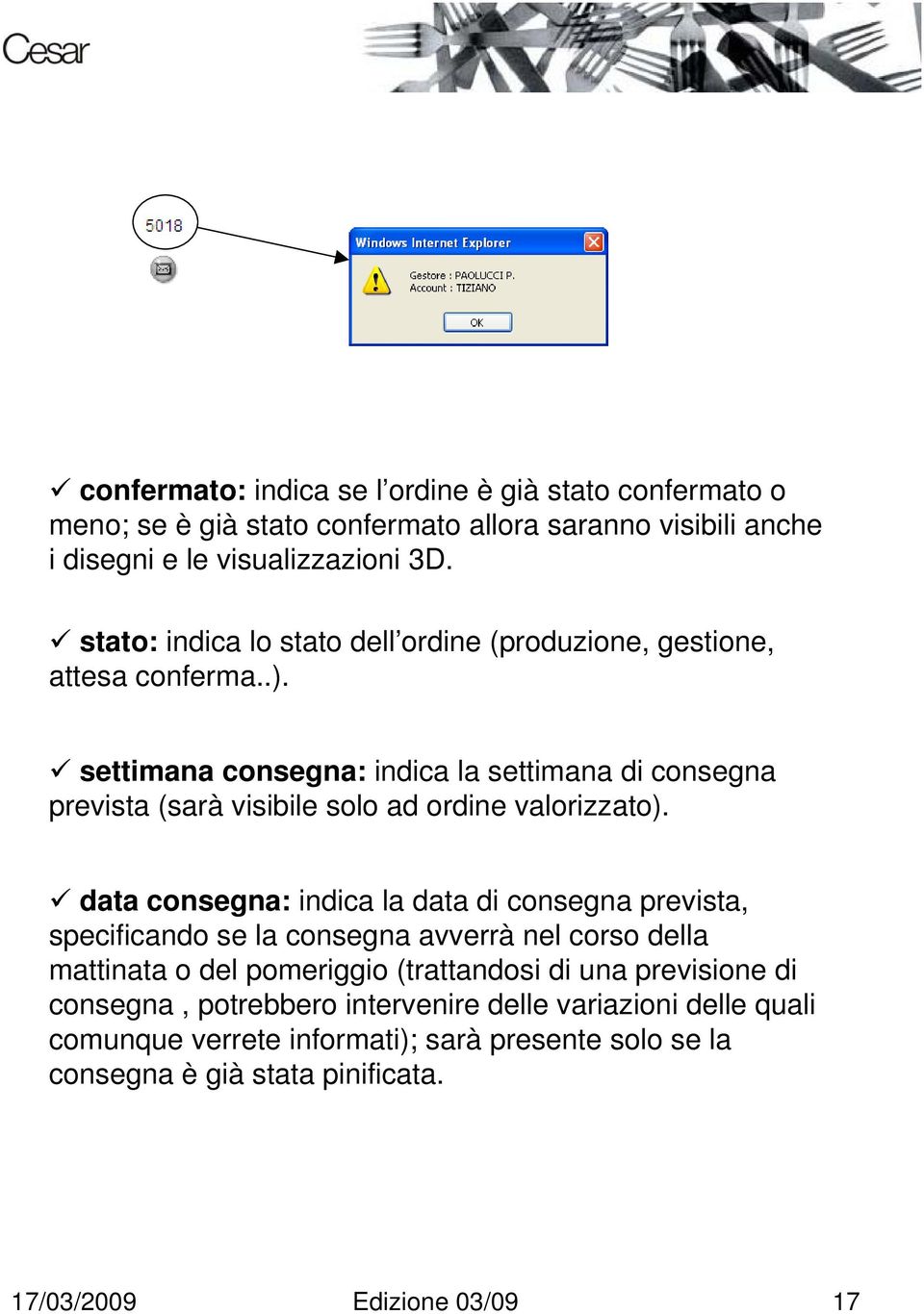 settimana consegna: indica la settimana di consegna prevista (sarà visibile solo ad ordine valorizzato).