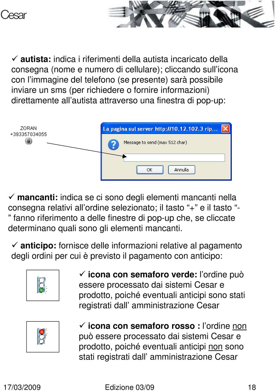 tasto + e il tasto - fanno riferimento a delle finestre di pop-up che, se cliccate determinano quali sono gli elementi mancanti.