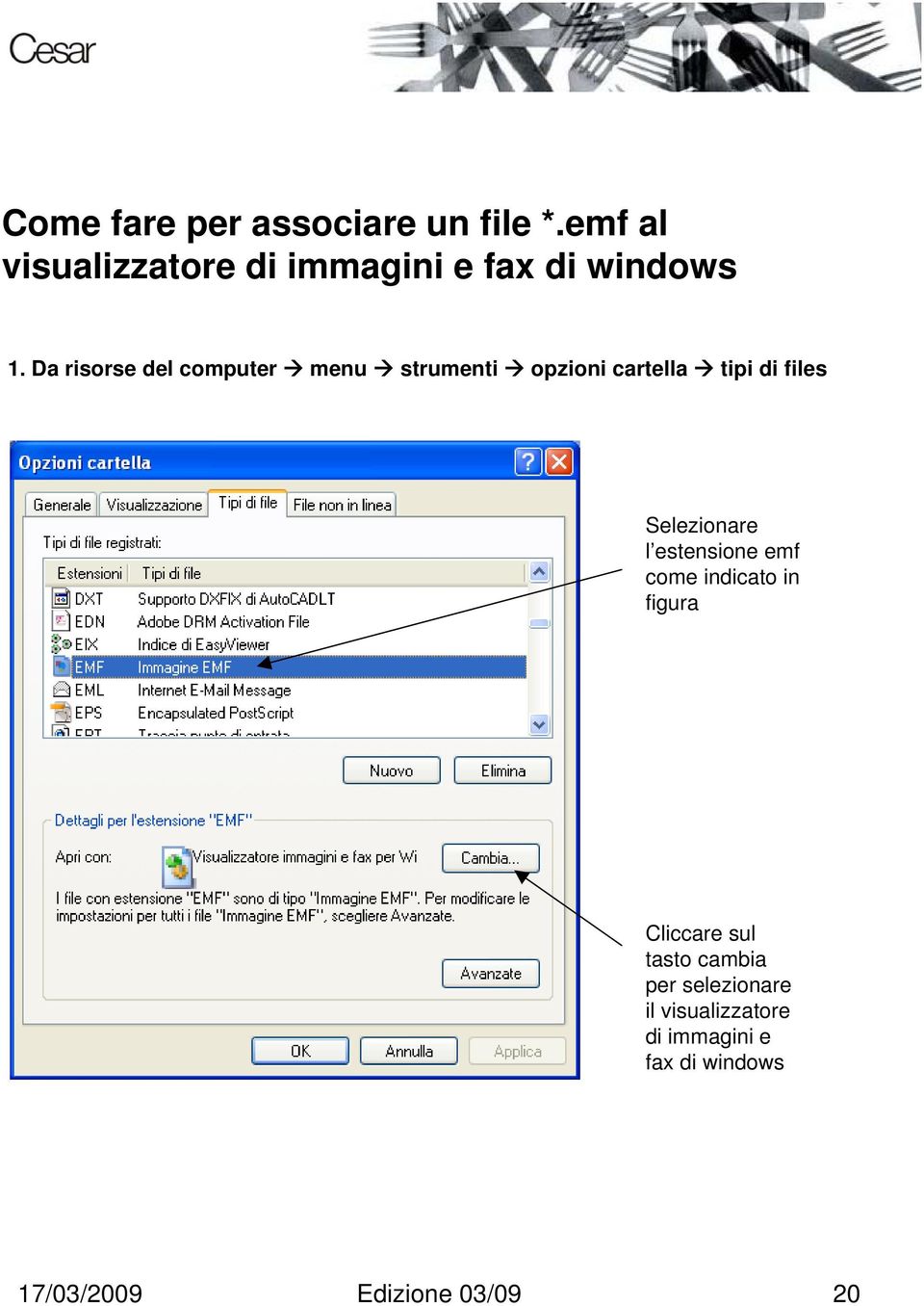 Da risorse del computer menu strumenti opzioni cartella tipi di files Selezionare