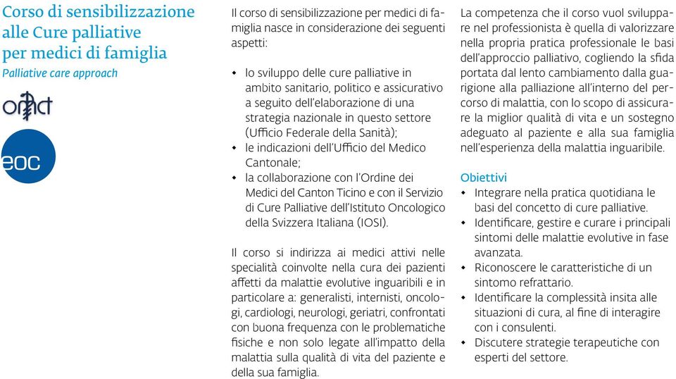 dell Ufficio del Medico Cantonale; la collaborazione con l Ordine dei Medici del Canton Ticino e con il Servizio di Cure Palliative dell Istituto Oncologico della Svizzera Italiana (IOSI).