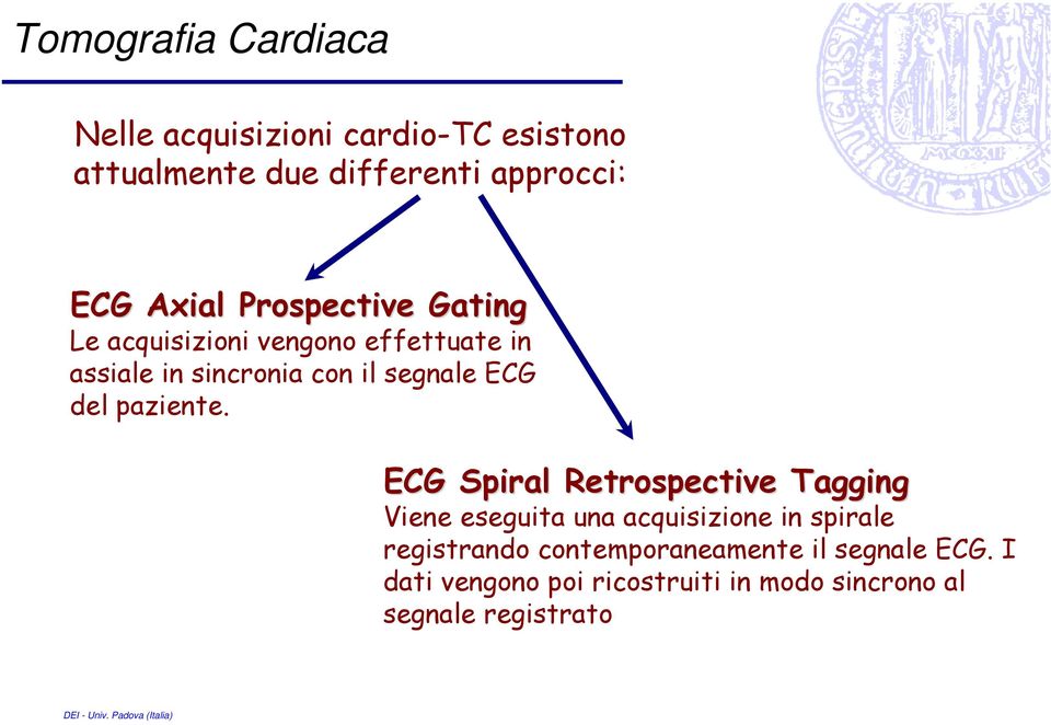 ECG Spiral Retrospective Tagging ECG Spiral Retrospective Tagging Viene eseguita una acquisizione in spirale