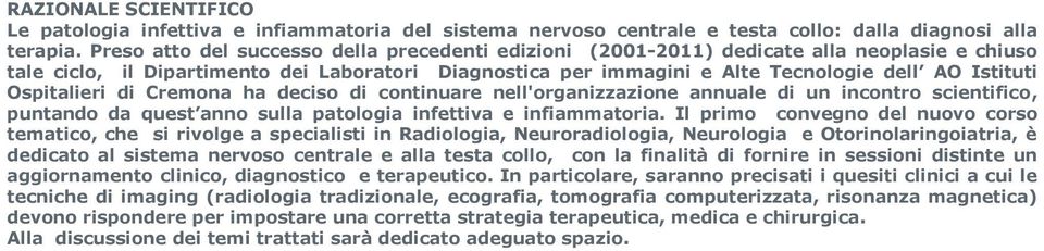 Ospitalieri di Cremona ha deciso di continuare nell'organizzazione annuale di un incontro scientifico, puntando da quest anno sulla patologia infettiva e infiammatoria.
