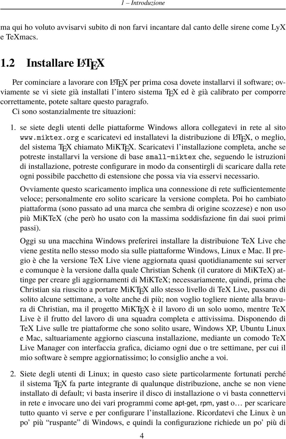 correttamente, potete saltare questo paragrafo. Ci sono sostanzialmente tre situazioni: 1. se siete degli utenti delle piattaforme Windows allora collegatevi in rete al sito www.miktex.