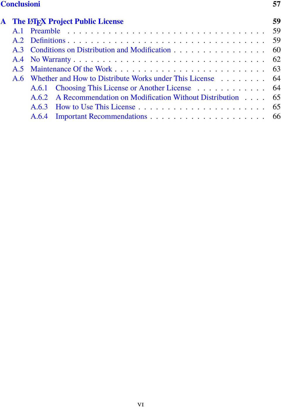 6 Whether and How to Distribute Works under This License........ 64 A.6.1 Choosing This License or Another License............ 64 A.6.2 A Recommendation on Modification Without Distribution.