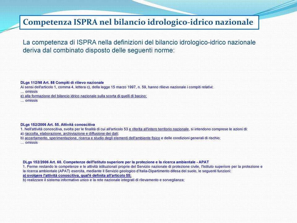 59, hanno rilievo nazionale i compiti relativi: omissis e) alla formazione del bilancio idrico nazionale sulla scorta di quelli di bacino; omissis DLgs 152/2006 Art. 55. Attività conoscitiva 1.