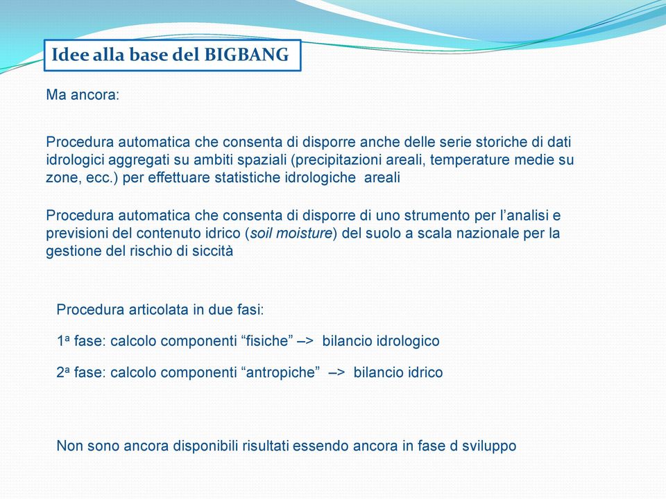 ) per effettuare statistiche idrologiche areali Procedura automatica che consenta di disporre di uno strumento per l analisi e previsioni del contenuto idrico (soil