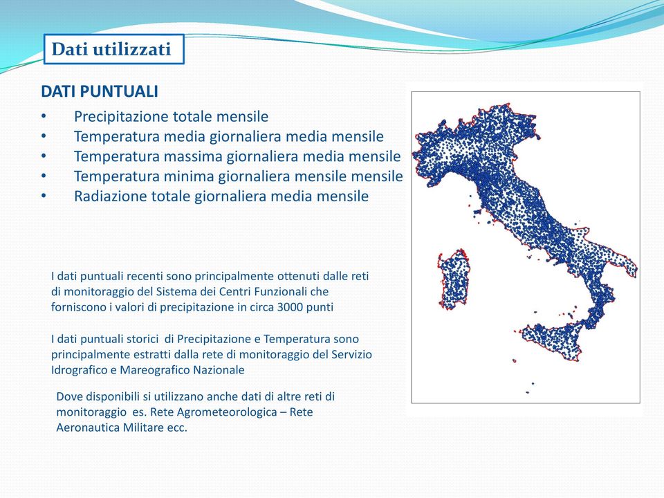 Funzionali che forniscono i valori di precipitazione in circa 3000 punti I dati puntuali storici di Precipitazione e Temperatura sono principalmente estratti dalla rete di