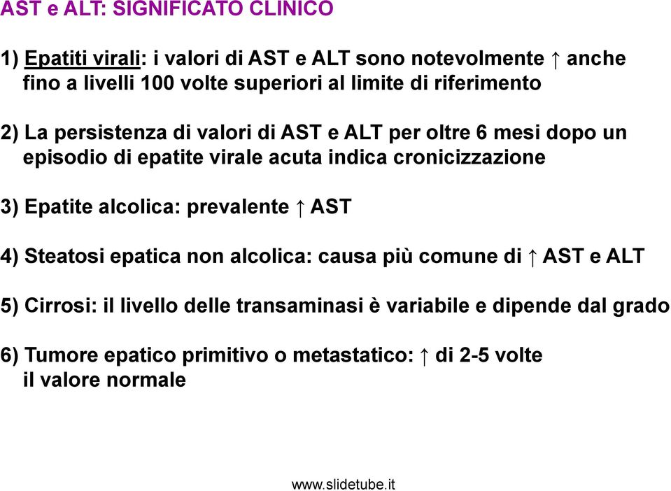 cronicizzazione 3) Epatite alcolica: prevalente AST 4) Steatosi epatica non alcolica: causa più comune di AST e ALT 5) Cirrosi: il