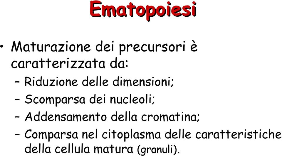 Scomparsa dei nucleoli; Addensamento della cromatina;