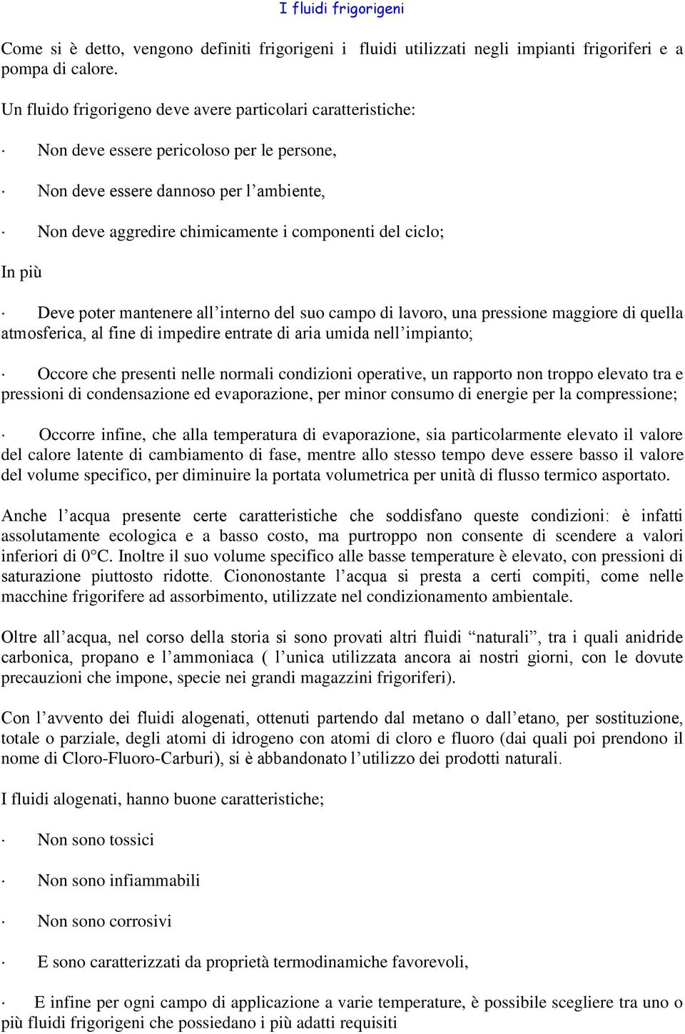 ciclo; In più Deve poter mantenere all interno del suo campo di lavoro, una pressione maggiore di quella atmosferica, al fine di impedire entrate di aria umida nell impianto; Occore che presenti