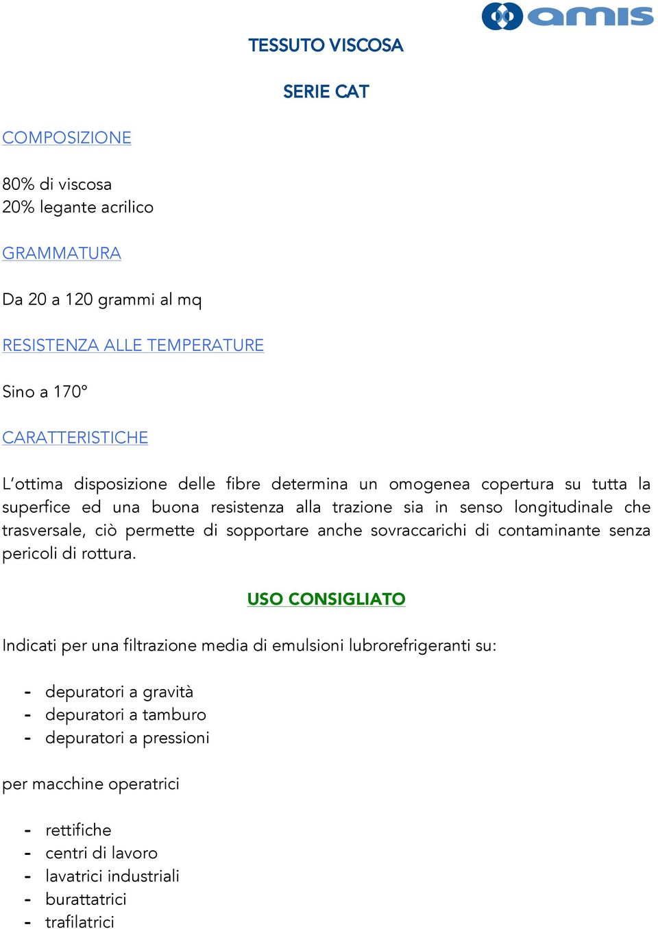 sopportare anche sovraccarichi di contaminante senza pericoli di rottura.