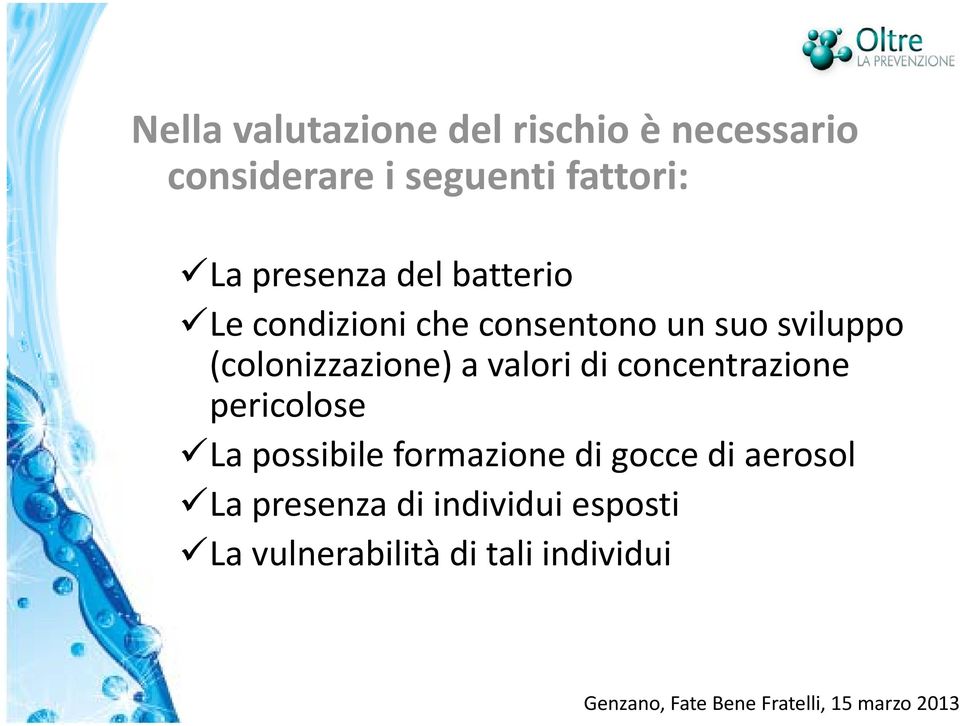 (colonizzazione) a valori di concentrazione pericolose La possibile formazione