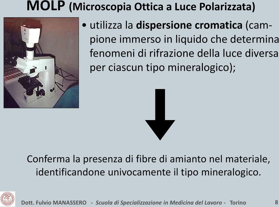 della luce diversa per ciascun tipo mineralogico); Conferma la presenza di