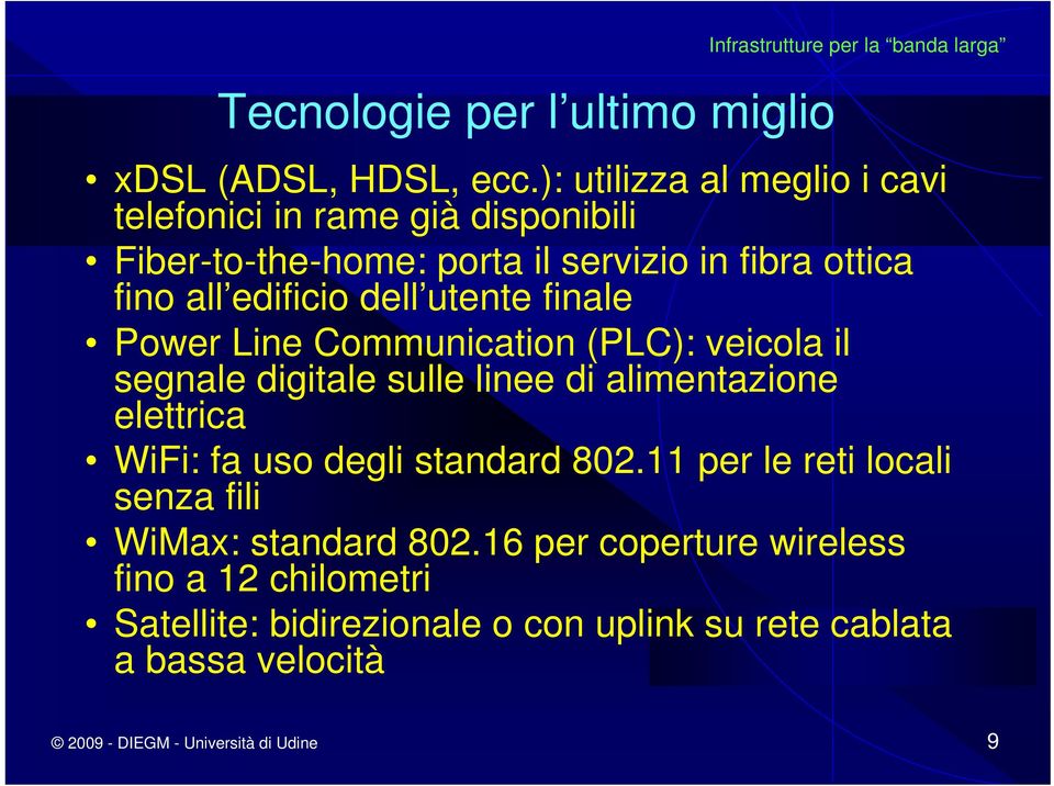 utente finale Power Line Communication (PLC): veicola il segnale digitale sulle linee di alimentazione elettrica WiFi: fa uso degli standard 802.