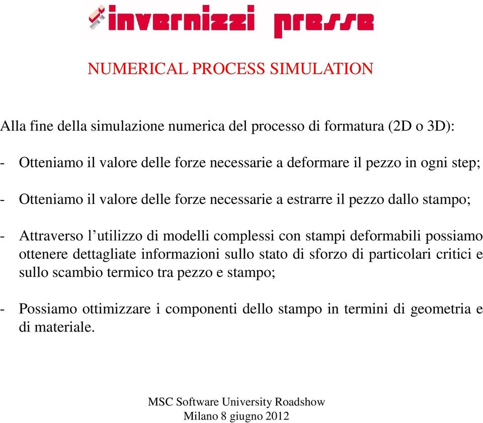 l utilizzo di modelli complessi con stampi deformabili possiamo ottenere dettagliate informazioni sullo stato di sforzo di particolari