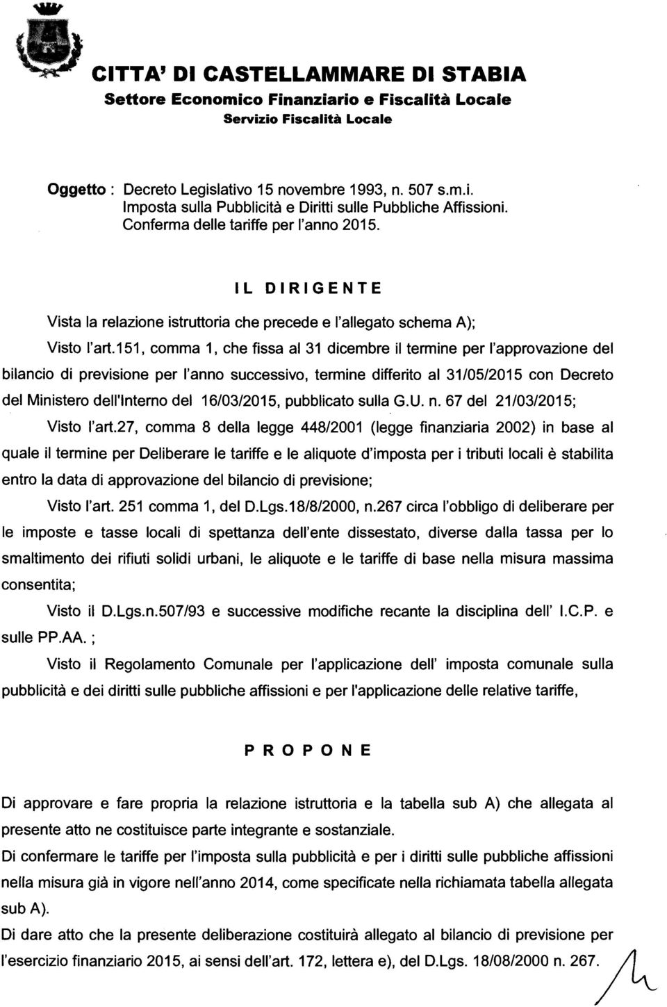 151, comma 1, che fissa al 31 dicembre il termine per l'approvazione del bilancio di previsione per l'anno successivo, termine differito al 31/05/2015 con Decreto del Ministero dell'interno del