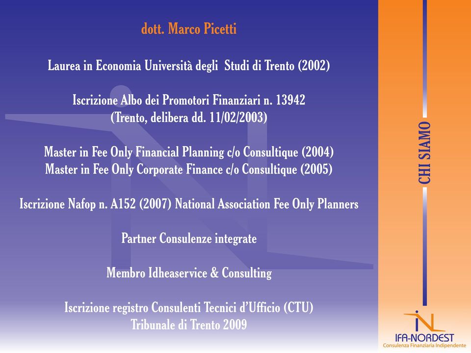 11/02/2003) Master in Fee Only Financial Planning c/o Consultique (2004) Master in Fee Only Corporate Finance c/o Consultique