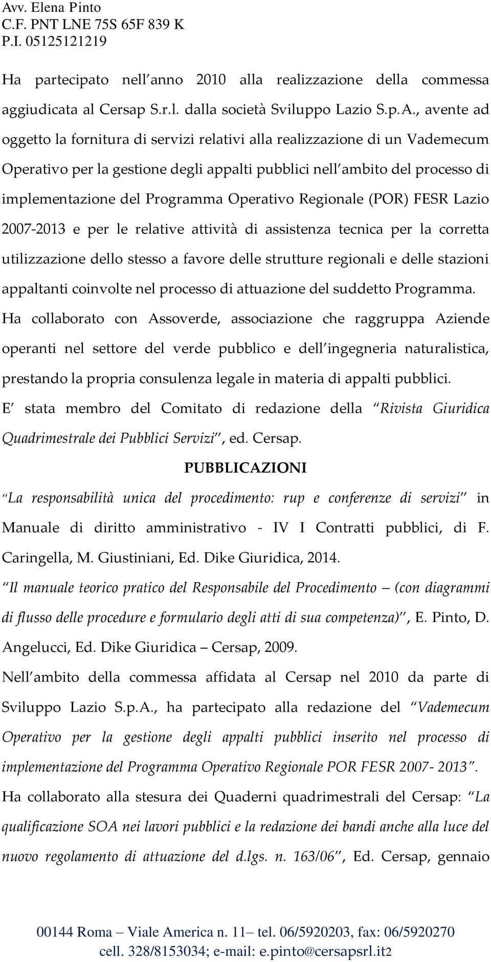 Operativo Regionale (POR) FESR Lazio 2007-2013 e per le relative attività di assistenza tecnica per la corretta utilizzazione dello stesso a favore delle strutture regionali e delle stazioni