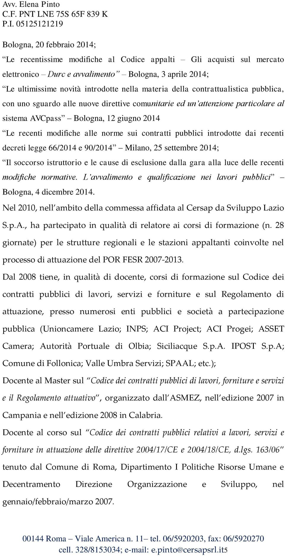 contratti pubblici introdotte dai recenti decreti legge 66/2014 e 90/2014 Milano, 25 settembre 2014; Il soccorso istruttorio e le cause di esclusione dalla gara alla luce delle recenti modifiche