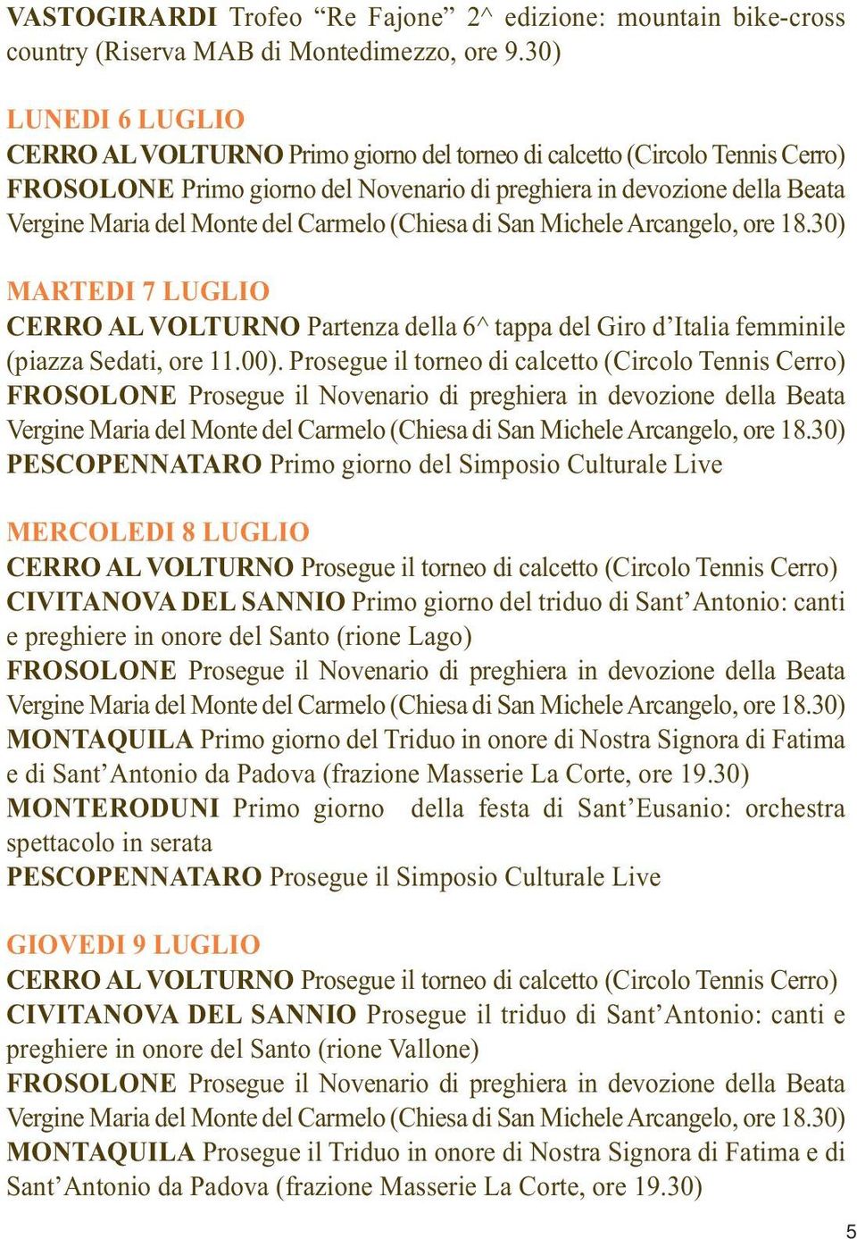 Carmelo (Chiesa di San Michele Arcangelo, ore 18.30) MARTEDI 7 LUGLIO CERRO AL VOLTURNO Partenza della 6^ tappa del Giro d Italia femminile (piazza Sedati, ore 11.00).