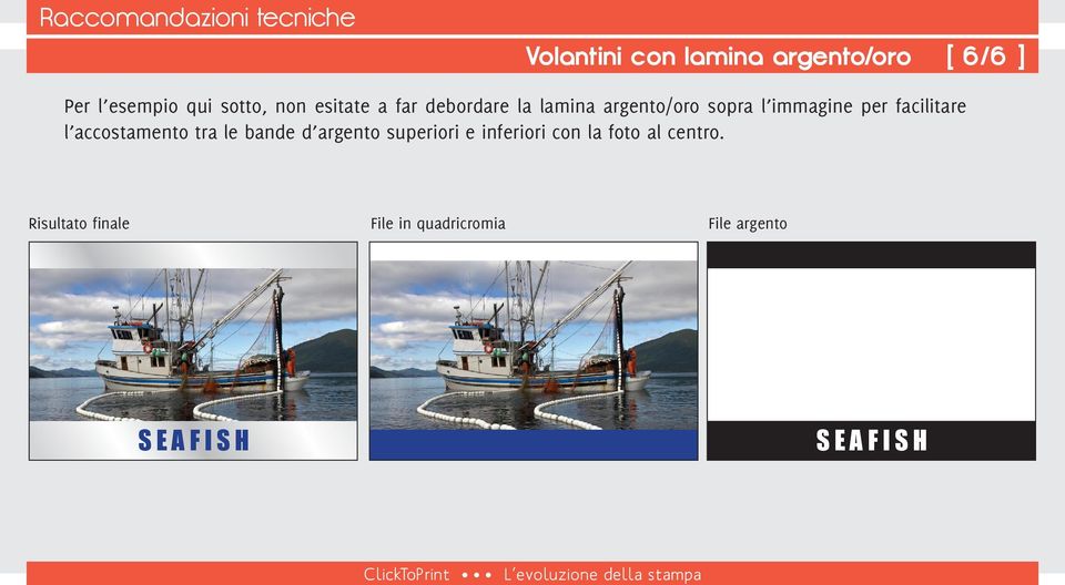 facilitare l accostamento tra le bande d argento superiori e inferiori con